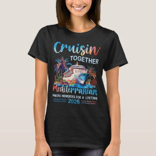 Mediterranean Cruise 2026 Family Vacation Cruisin  T-Shirt