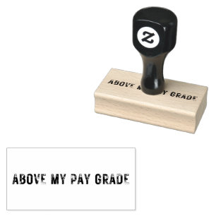 Medium ABOVE MY PAY GRADE Rubber Stamp