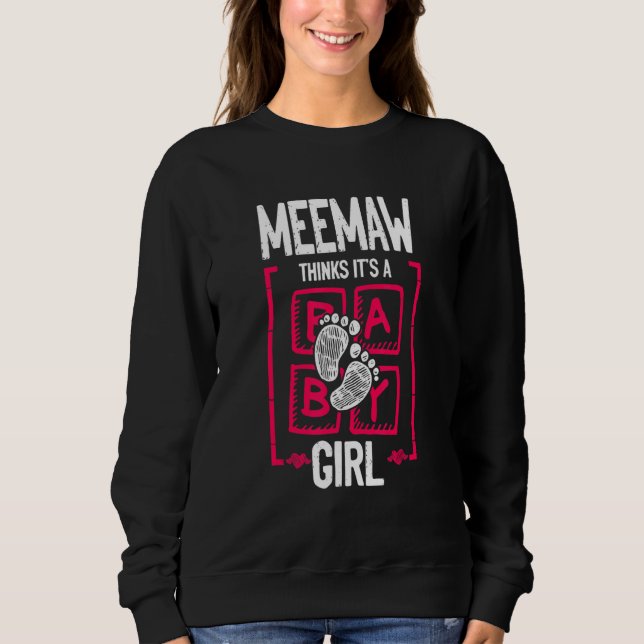 Meemaw Thinks It's a Girl Gender Reveal   Baby Sho Sweatshirt (Front)