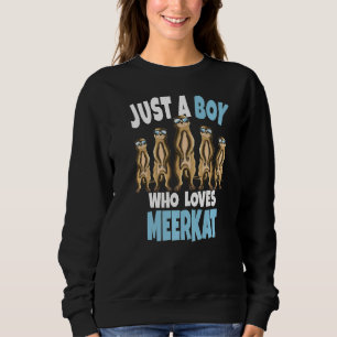 Meerkat Burrows Mammal Just A Boy Who Loves Meerka Sweatshirt