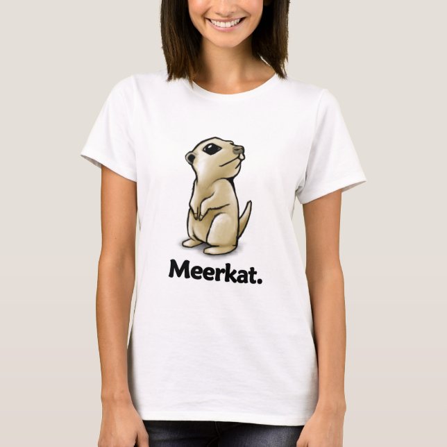 Meerkat Meerkat. T-Shirt (Front)