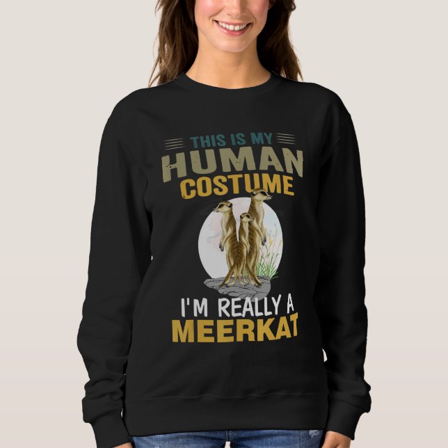 Meerkat My Human Costume I M Really A Meerkat Anim Sweatshirt (Front)