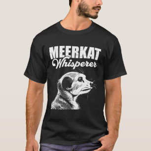 Meerkat Whisperer Wilderness Mongoose Africa Safar T-Shirt