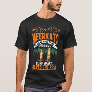Meerkats Solve Most Of My Problems Meerkat T-Shirt