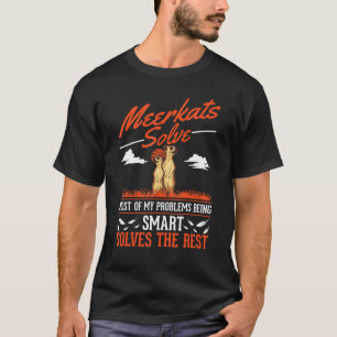 Meerkats Solve Most Of My Problems Meerkat T-Shirt