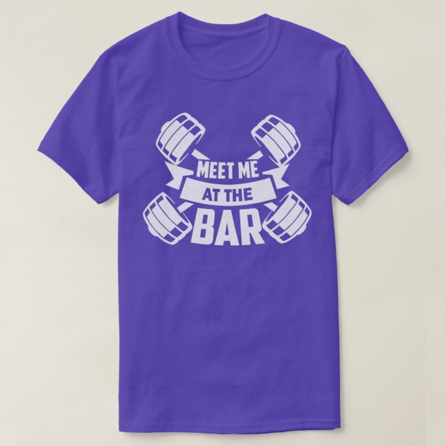 Meet Me At he Bar  Workout Weightlifting Quote Fun T-Shirt (Design Front)