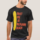 Meet Me At Rockaway Beach  Surfboard  T-Shirt<br><div class="desc">Meet Me At Rockaway Beach  Surfboard  .. Surfing</div>