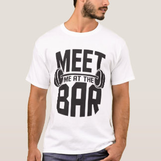 Meet Me At The Bar Funny Workout Cross Fit Barbell T-Shirt