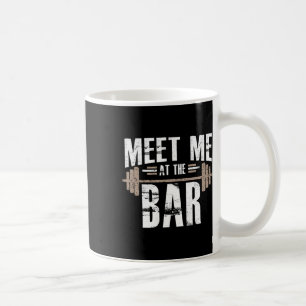 Meet Me At The Bar Funny Workout For Gym Coffee Mug