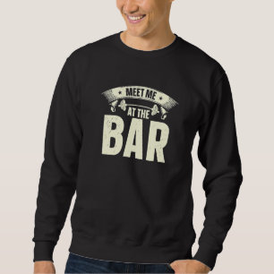 Meet Me At The Bar Gym Fitness Lifting Weights Bod Sweatshirt