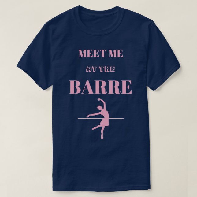 Meet Me At The Barre Ballerina Dance Workout Gift  T-Shirt (Design Front)