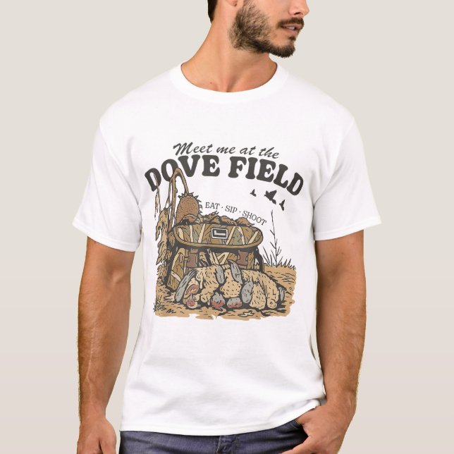  Meet Me At The Dove Field Dove Hunting  T-Shirt (Front)