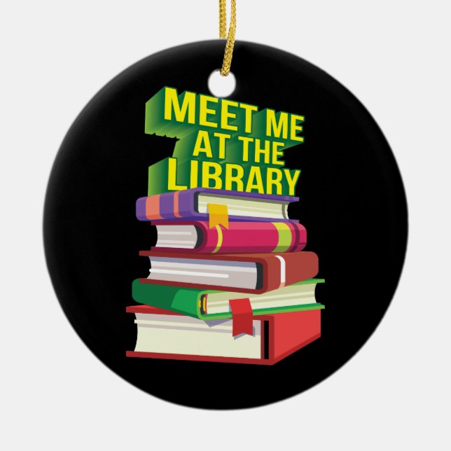 Meet Me At The Library Ceramic Ornament (Front)
