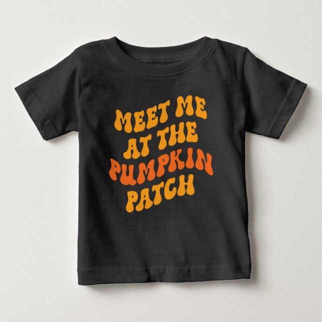 Meet Me At The Pumpkin Patch Baby T-Shirt (Front)