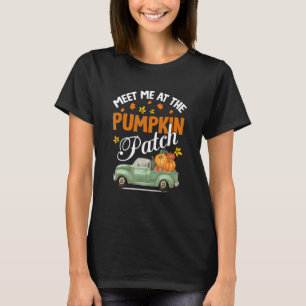 Meet Me At The Pumpkin Patch Pickup Fall Thanksgiv T-Shirt
