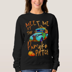 Meet Me At The Pumpkin Patch Pickup Truck Autumn F Sweatshirt