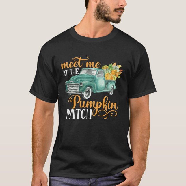 Meet Me At The Pumpkin Patch Pickup Truck Farmer T-Shirt (Front)