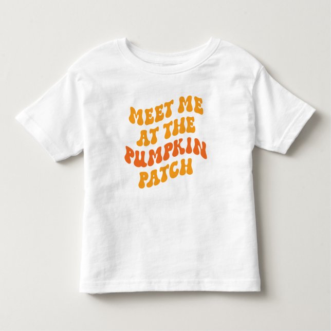 Meet Me At The Pumpkin Patch Toddler T-Shirt (Front)