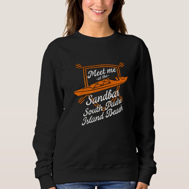 Meet Me At The Sandbar South Padre Island Beach Su Sweatshirt (Front)