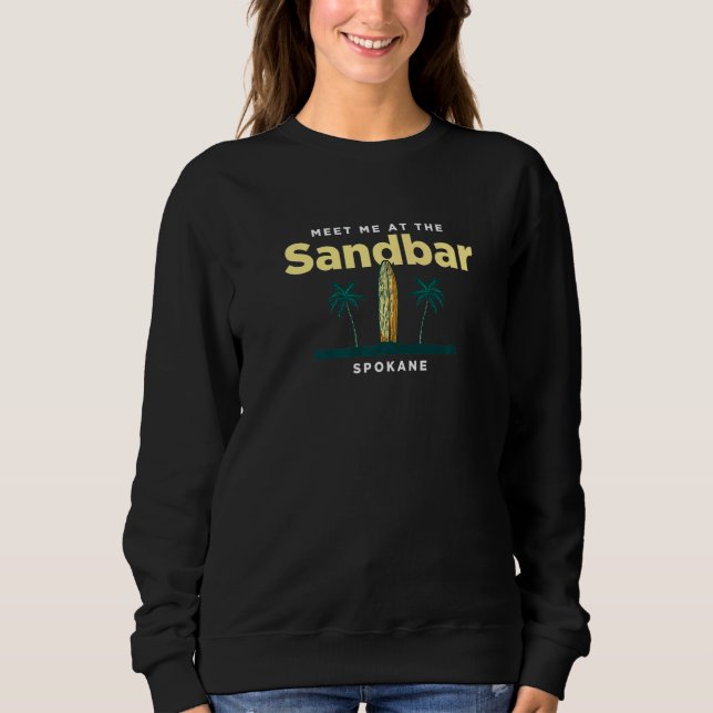 Meet Me At The Sandbar Spokane Beach Washington Oc Sweatshirt (Front)
