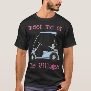 Meet Me At The Villages Florida Golf t Fun  T-Shirt