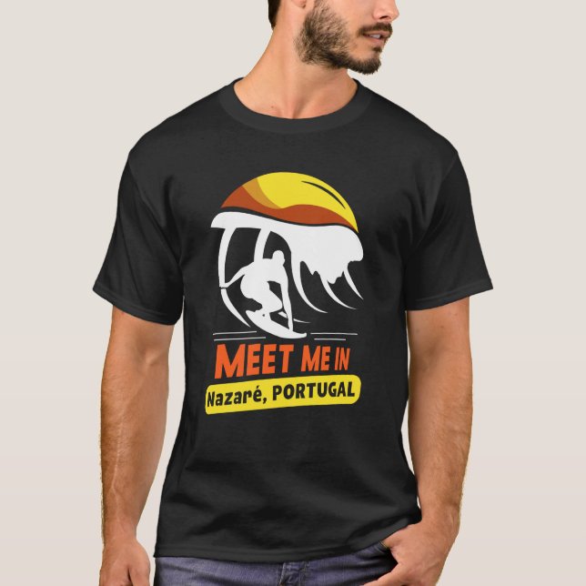 Meet Me In Nazaré Portugal Surfing Surfer Surf Wav T-Shirt (Front)