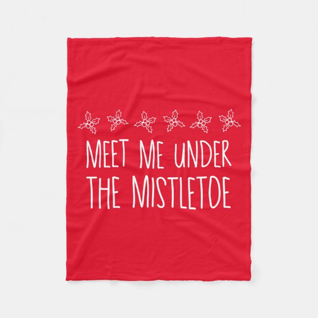 Meet Me Under The Mistletoe  Fleece Blanket (Front)