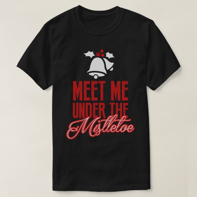 Meet Me Under the Mistletoe T-Shirt (Design Front)