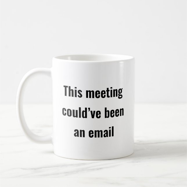 Meeting Could’ve Been an Email – Sassy Office Mug (Left)