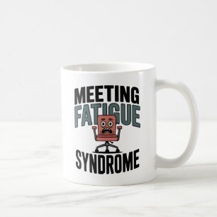 Meeting Fatigue Syndrome Workplace Exhaustion Coffee Mug