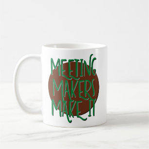 Meeting Makers Make It Recovery Slogan Mug