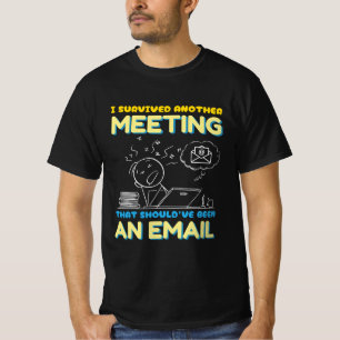 Meeting That Should've Been an Email- Funny Office T-Shirt