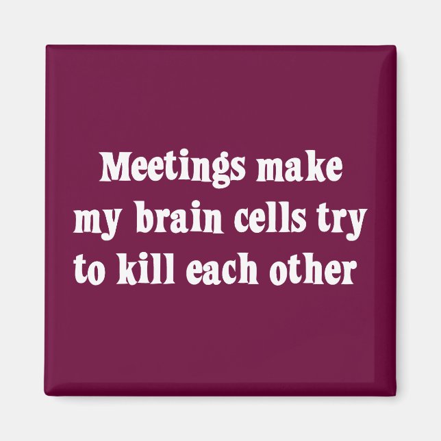Meetings make me brain dead (2) magnet (Front)