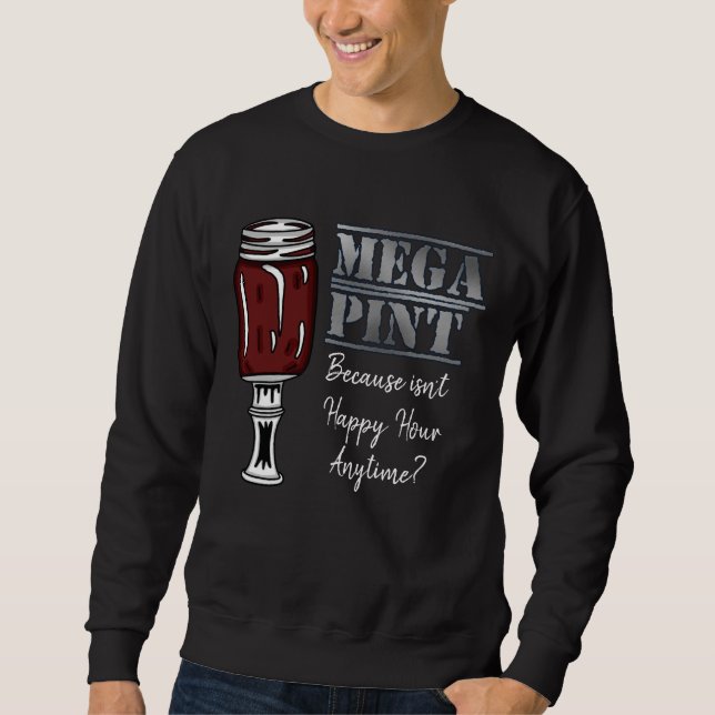 Mega Pint | Happy Hour is Anytime  Sweatshirt (Front)