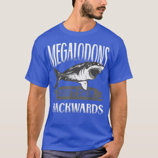 Megalodon Sharks Dont Swim Backwards T-Shirt