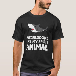 Megalodons Are My Spirit Animal Megalodon Shark T-Shirt