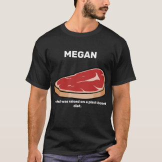 MEGAN My Food Was Raised on a Plant Based Diet T-Shirt