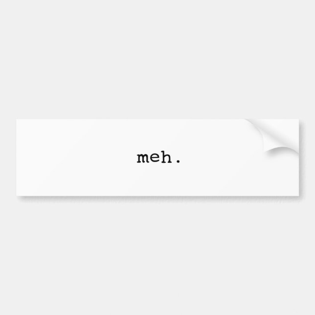 Meh. Bumper Sticker (Front)