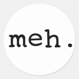 Meh. Classic Round Sticker