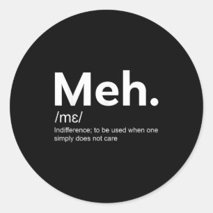 Meh Funny Definition Indifference For Men And Wome Classic Round Sticker