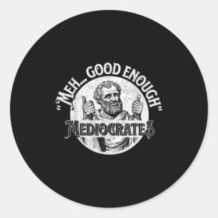 Meh Good Enough Mediocrates - Funny Philosophy  Classic Round Sticker