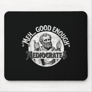 Meh Good Enough Mediocrates - Funny Philosophy  Mouse Pad