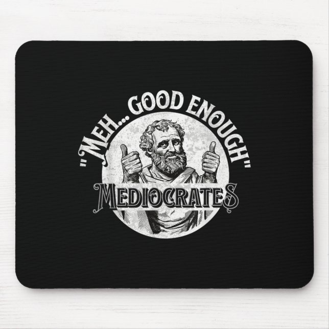 Meh Good Enough Mediocrates - Funny Philosophy  Mouse Pad (Front)
