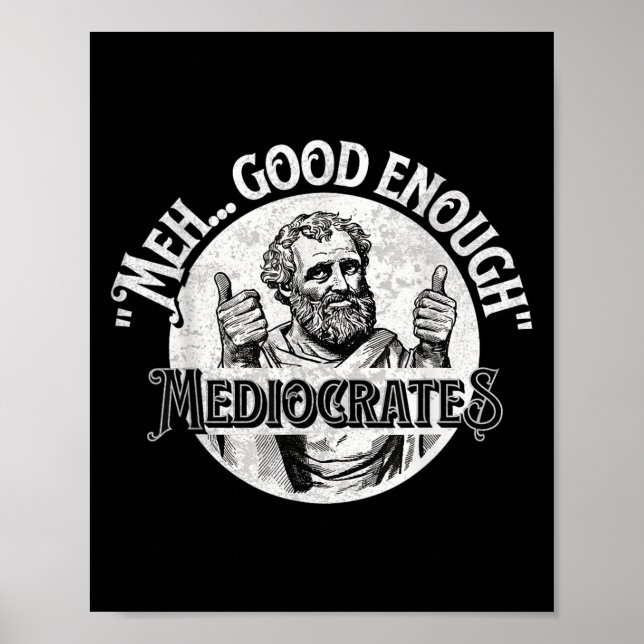 Meh Good Enough Mediocrates - Funny Philosophy  Poster (Front)