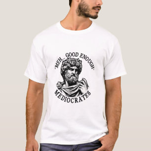 Meh good enough mediocrates Greek philosophy T-Shirt