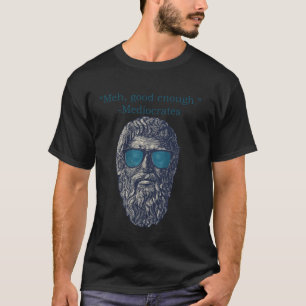 Meh Good Enough Mediocrates Memes Sarcastic Philos T-Shirt