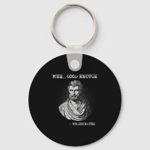 Meh Good Enough Mediocrates Socrates Quote  Key Ring