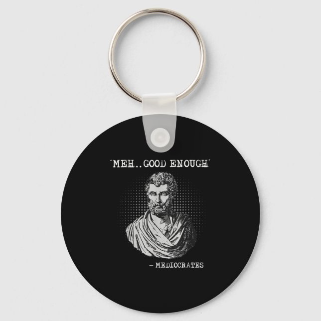 Meh Good Enough Mediocrates Socrates Quote  Key Ring (Front)