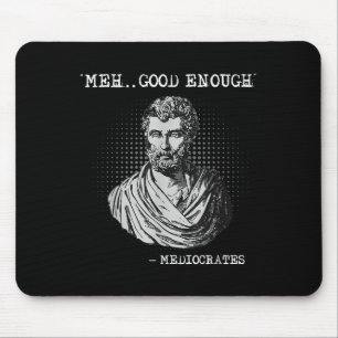 Meh Good Enough Mediocrates Socrates Quote Mouse Pad