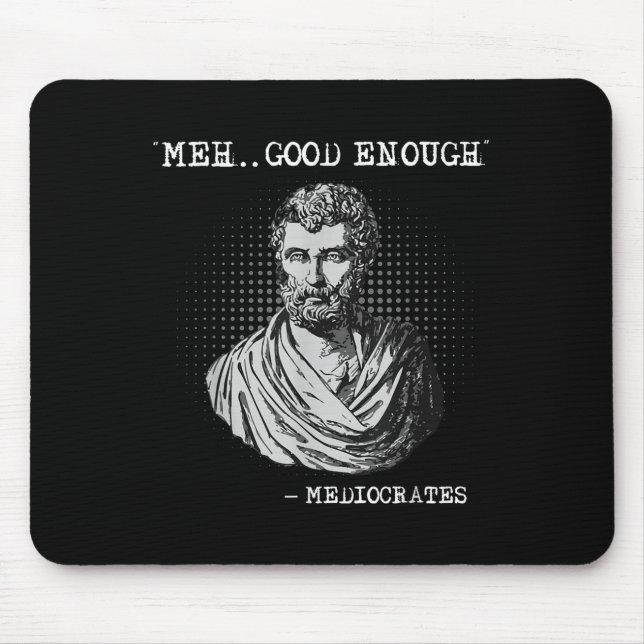 Meh Good Enough Mediocrates Socrates Quote  Mouse Pad (Front)